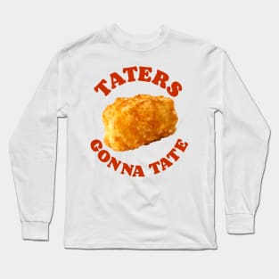 Taters Gonna Tate Long Sleeve T-Shirt